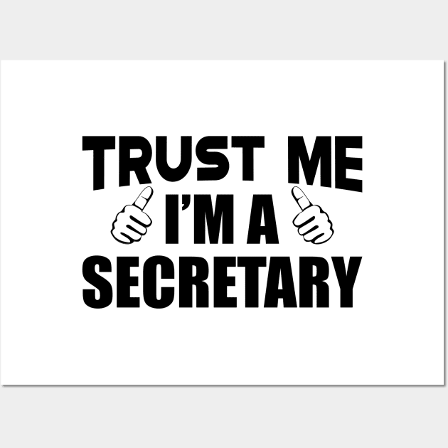 Secretary - Trust me I'm a Secretary Wall Art by KC Happy Shop